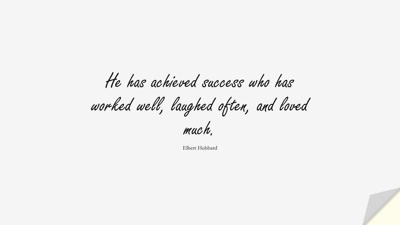 He has achieved success who has worked well, laughed often, and loved much. (Elbert Hubbard);  #SuccessQuotes
