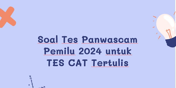 Kumpulan Soal Tes Paswancam Pemilu 2024 Beserta Kunci Jawaban untuk Pelakasanaan Ujian CAT Tertulis