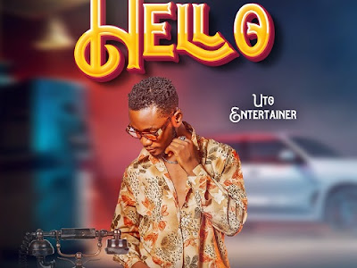MUSIC: UTO Entertainer - Hello (@utoentertainer)