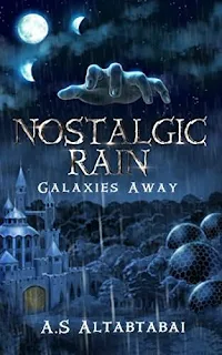 Nostalgic Rain: Galaxies Away - a YA Fantasy novel by A.S. Altabtabai