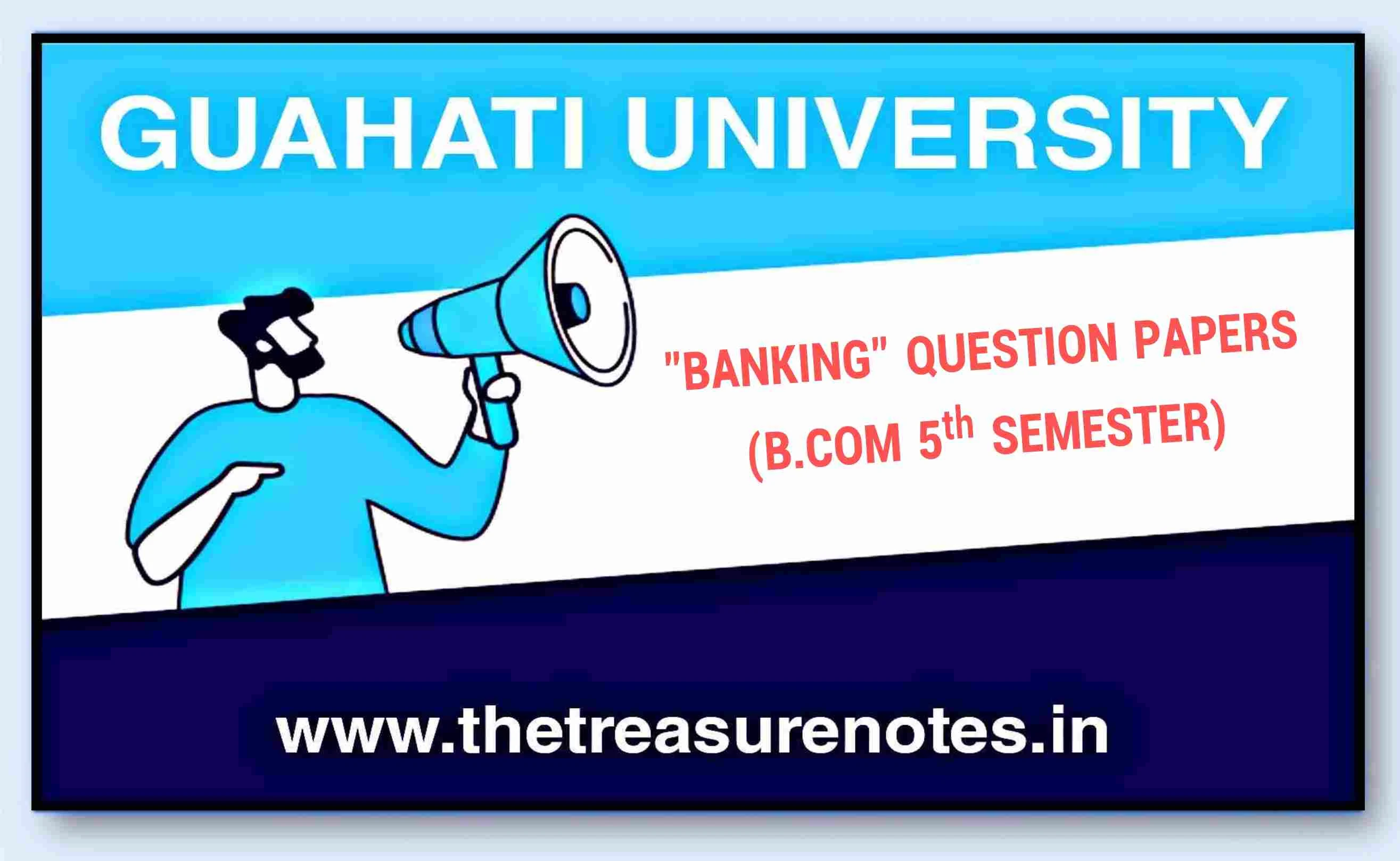 Gauhati University Banking Question Papers bcom 5th semester,Banking Question Paper'2019 B.COM 5th Semester Gauhati University - The Treasure Notes