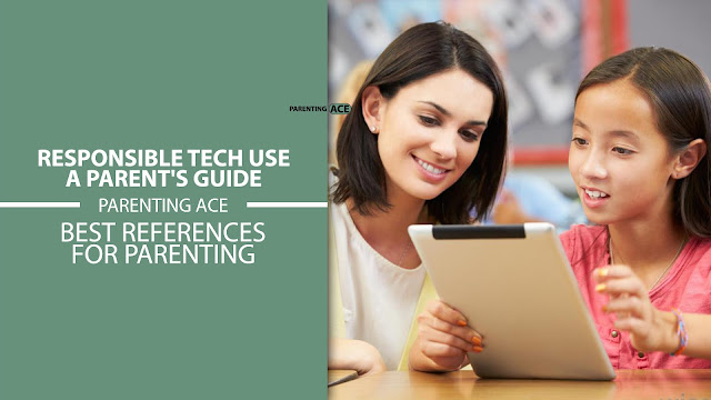 Responsible Tech Use: A Parent's Guide