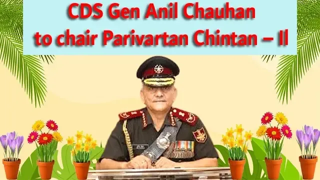 CDS Gen Anil Chauhan to chair Parivartan Chintan – Il