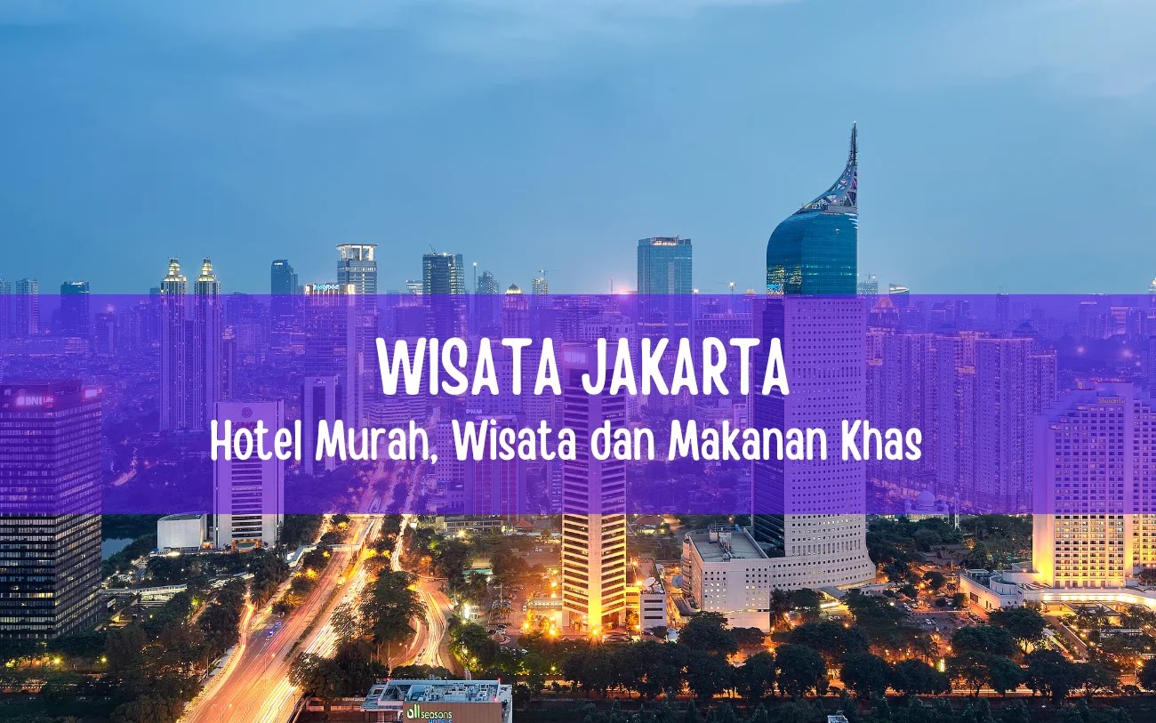 Hotel Murah Terdekat dengan Wisata Monas dan Makanan Khas Jakarta