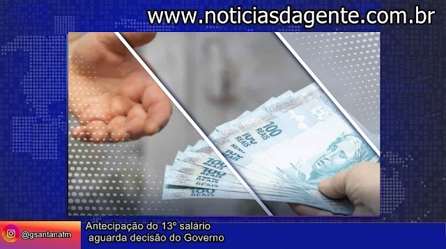 Antecipação do 13º salário aguarda decisão do Governo