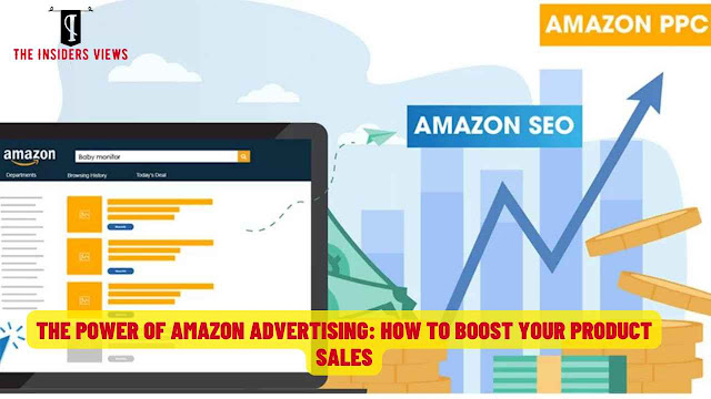 The Power of Amazon Advertising: How to Boost Your Product Sales