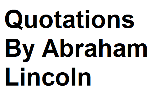 Quotations By Abraham Lincoln