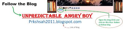 follow the blog Unpredictable Angry Boy prkshsah2011.blogspot.in