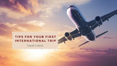 Tips for Your First International Trip, Travel o'clock, Amica Blogs