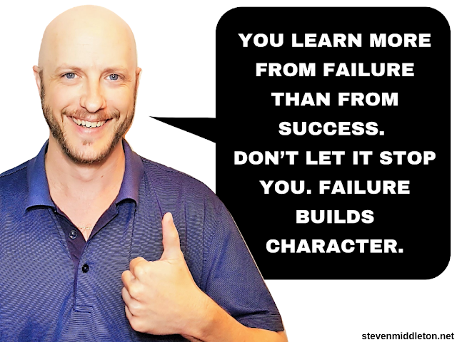 You learn more from failure than from success. Don't let it stop you. Failure builds character!