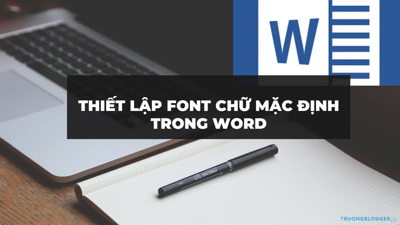 Thiết lập Font chữ mặc định trong Microsoft Word