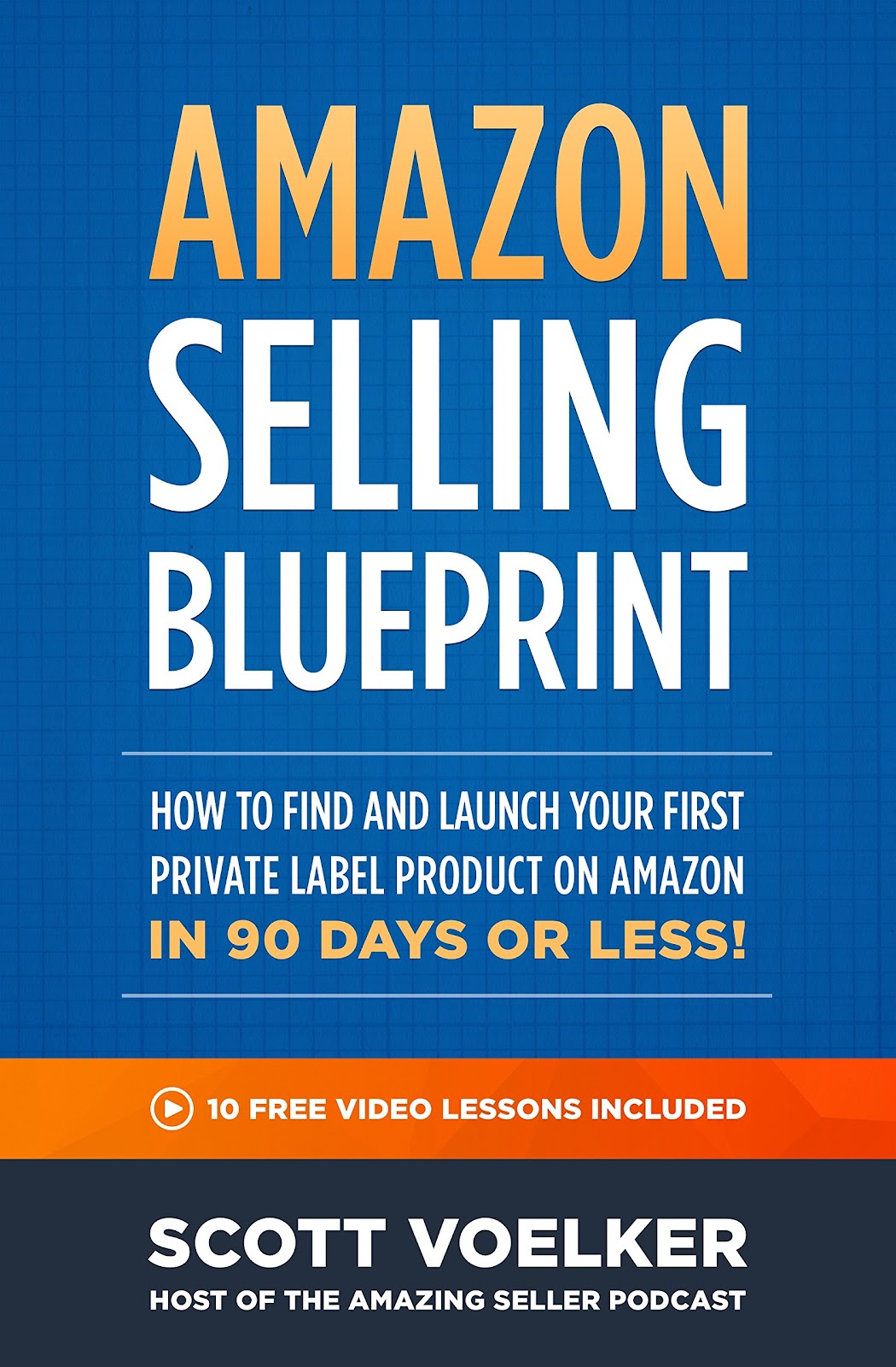 Download Books - Amazon Selling Blueprint - How to Find and Launch Your First Private-Label Product  on Amazon in 90 Days or Less