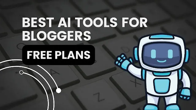 Best AI Tools For Bloggers With Free Plans