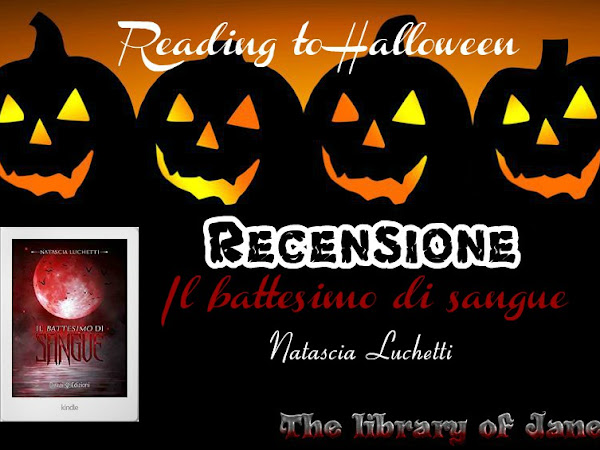 *Reading to Halloween* RECENSIONE: IL BATTESIMO DI SANGUE di Natascia Luchetti 