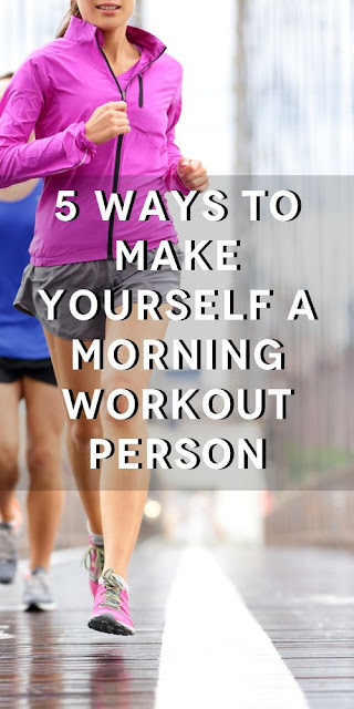 5 Ways to make yourself a morning workout person
