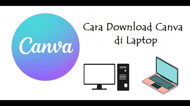  Canva adalah salah satu aplikasi editing video yang sudah banyak digunakan untuk mengedit Cara Download Canva di Laptop Terbaru