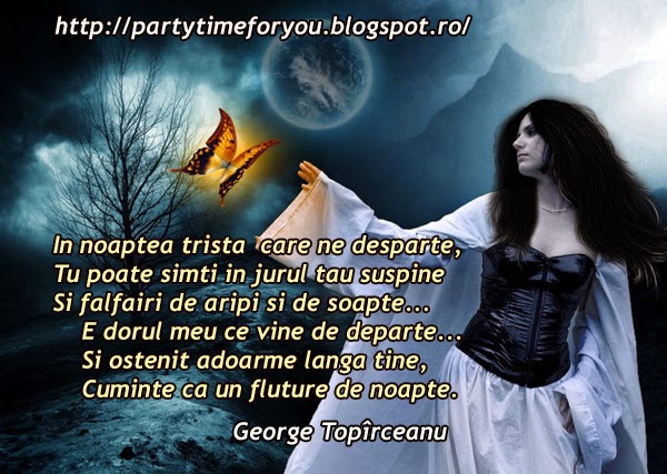 In noaptea trista care ne desparte, Tu poate simti in jurul tau suspine Si falfairi de aripi si de soapte... E dorul meu ce vine de departe... Si ostenit adoarme langa tine, Cuminte ca un fluture de noapte.