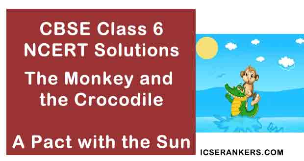 NCERT Solutions for Class 6th English Chapter 6 The Monkey and the Crocodile
