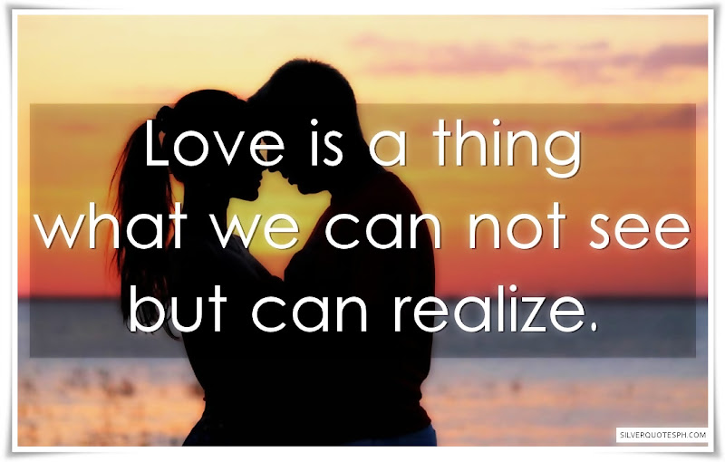 Love Is A Thing What We Can Not See But Can Realize