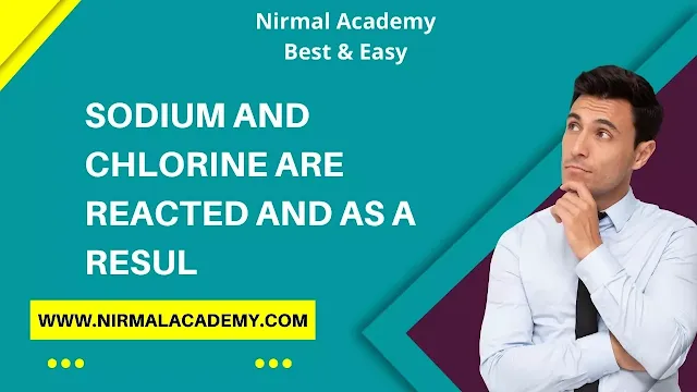 Sodium and chlorine are reacted and as a result, sodium chloride is formed which is also called table salt. What option gives the reactants and products of the reaction?