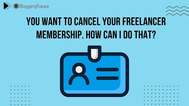 You want to cancel your freelancer membership. How can I do that?
