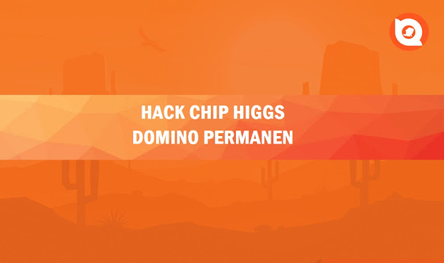Hack Chip Higgs Domino Permanen