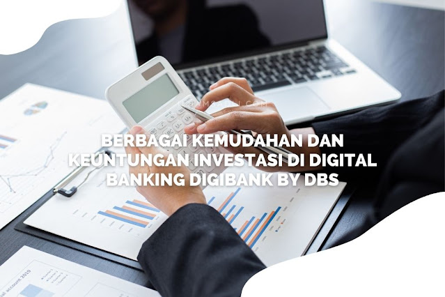 Berbagai Kemudahan Dan Keuntungan Investasi di Digital Banking digibank by DBS