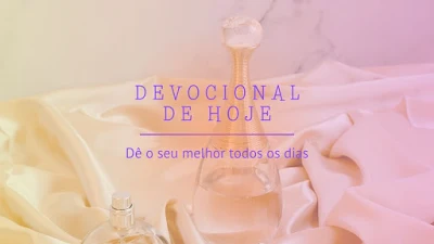 Dê o seu melhor todos os dias — Vaso de Alabastro Devocional