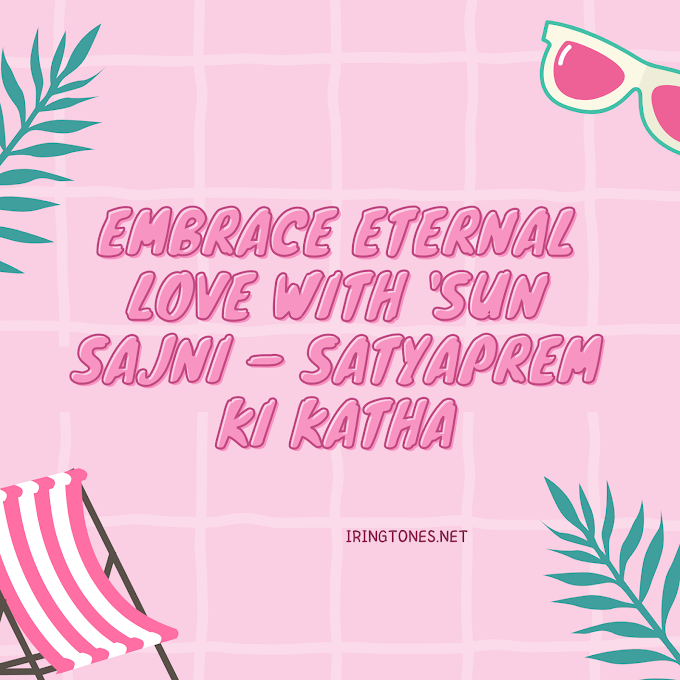 Embrace Eternal Love with 'Sun Sajni – SatyaPrem Ki Katha