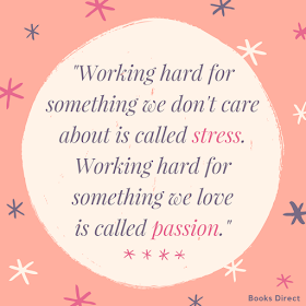 "Working hard for something we don't care about is called stress. Working hard for something we love is called passion." ~ Unknown