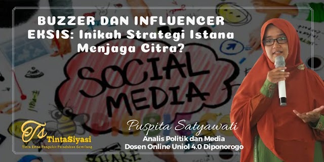 Buzzer dan Influencer Eksis: Inikah Strategi Istana Menjaga Citra?