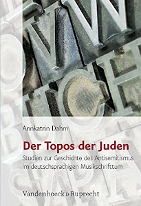 Der Topos der Juden: Studien zur Geschichte des Antisemitismus im deutschsprachigen Musikschrifttum (Jüdische Religion, Geschichte und Kultur (JRGK))