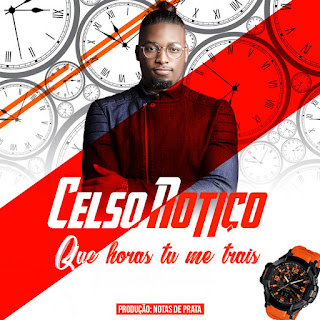 Celso Notiço- Que horas tu me trais (Download) 2019