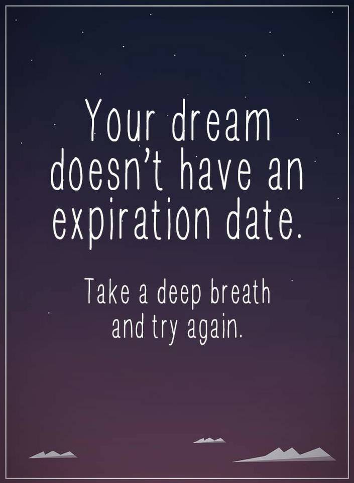 Inspirational Quotes Your dream doesn't have expiration date. - Quotes