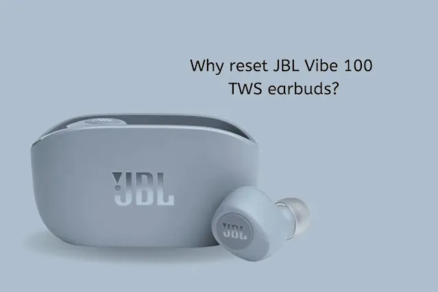 Reasons to reset JBL Vibe 100 TWS
