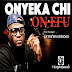 Download Onyekchi "On Efun" Mp3