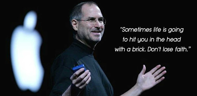 sometimes life is going to hit you in the head with a brick.Don't loose faith.-Steve Jobs Inspirational Life Qoutes