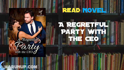 Read A Regretful Party with the CEO Novel Full Episode