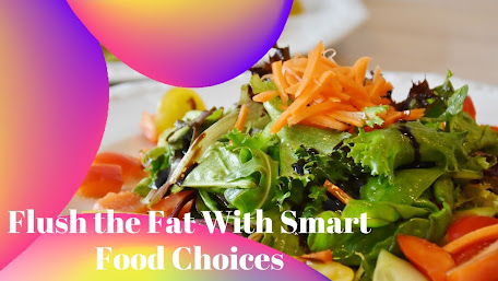 Flush the Fat With Smart Food Choices