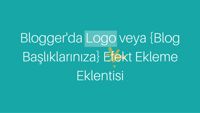 Blogger'da Logo veya Blog Başlıklarınıza Efekt Ekleme Eklentisi