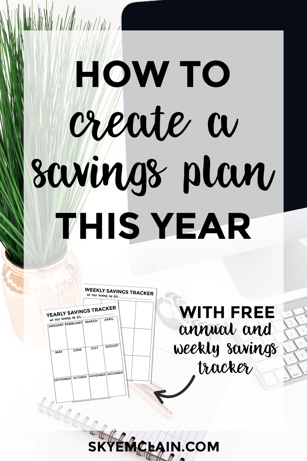 How to Create a Money Saving Plan this Year with Annual and Weekly Savings Trackers - download your free trackers at skyemclain.com