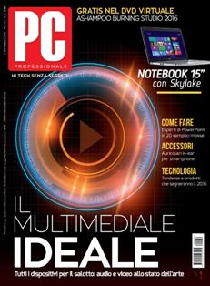 Pc Professionale 299 - Febbraio 2016 | ISSN 1122-1984 | TRUE PDF | Mensile | Computer | Hardware | Software
Pc Professionale è una rivista mensile italiana di Informatica e tecnologia.
Ogni mese pubblica anteprime, notizie e prove di prodotti e servizi informatici. È disponibile sia in versione cartacea, in edicola, sia in versione digitale solo su abbonamento. Alla rivista è allegato un DVD con contenuti complementari alla testata.