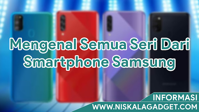 Mengenal Semua Seri Dari Smartphone Samsung