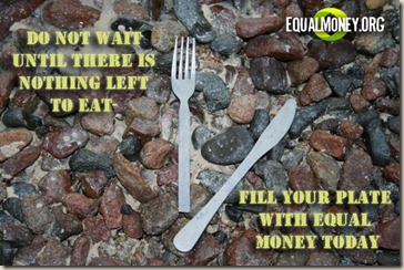 MayaH - Do not wait until there is nothing left to eat - fill your plate with Equal Money today copy
