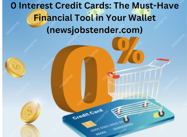 0 Interest Credit Cards, credit cards,What are 0 Interest Credit Cards?,  0,  0 Interest Credit Cards: The Must-Have Financial Tool in Your Wallet (newsjobstender.com), credit cards,balance transfer credit cards,no interest credit cards,best credit cards,credit card,0% interest credit cards,zero interest credit cards,best no interest credit cards,credit cards for beginners,0 interest credit cards,best balance transfer credit cards,0 balance transfer credit cards,0 apr credit cards explained,how do 0 interest credit cards work,balance transfer credit cards 2021,credit,0 interest credit card,0% credit cards