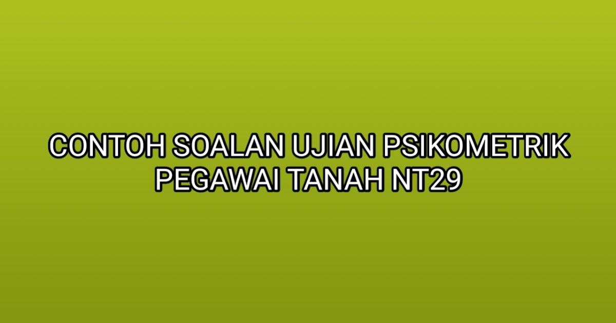 Contoh Soalan Ujian Psikometrik Penolong Pegawai Tanah 