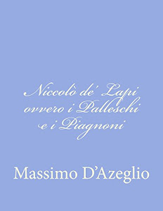 Ottieni risultati Niccolò De' Lapi Ovvero I Palleschi E I Piagnoni PDF di Massimo D'azeglio