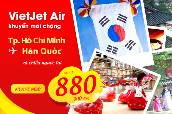 Vé máy bay đi Hàn Quốc giá rẻ chỉ 880.000 đồng của Vietjet