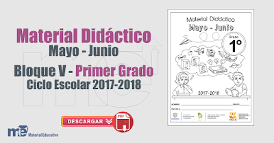 Material Didáctico Mayo - Junio Bloque V  Primer Grado Ciclo Escolar 2017-2018
