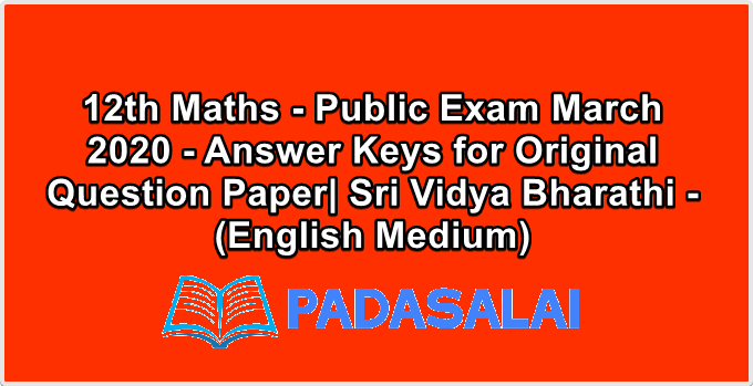 12th Maths - Public Exam March 2020 - Answer Keys for Original Question Paper| Sri Vidya Bharathi - (English Medium)